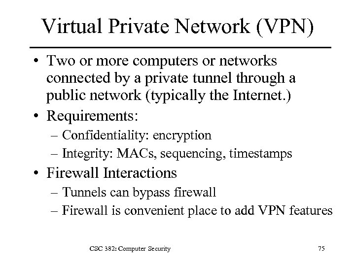 Virtual Private Network (VPN) • Two or more computers or networks connected by a