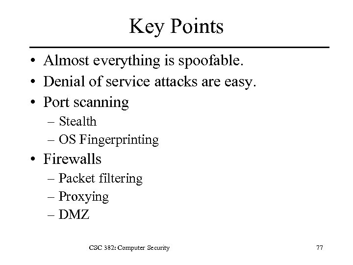 Key Points • Almost everything is spoofable. • Denial of service attacks are easy.