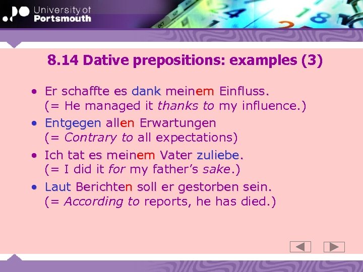 8. 14 Dative prepositions: examples (3) • Er schaffte es dank meinem Einfluss. (=