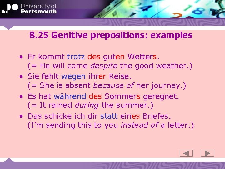 8. 25 Genitive prepositions: examples • Er kommt trotz des guten Wetters. (= He