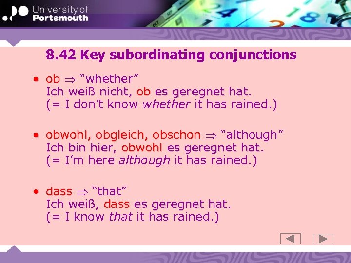 8. 42 Key subordinating conjunctions • ob “whether” Ich weiß nicht, ob es geregnet