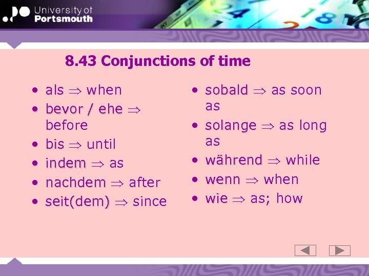 8. 43 Conjunctions of time • als when • bevor / ehe before •
