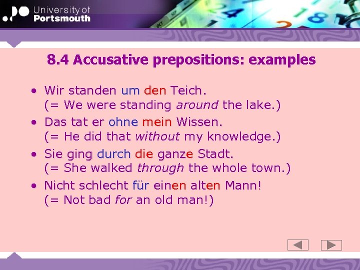 8. 4 Accusative prepositions: examples • Wir standen um den Teich. (= We were