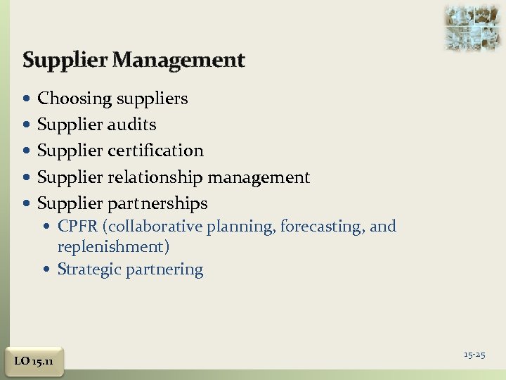 Supplier Management Choosing suppliers Supplier audits Supplier certification Supplier relationship management Supplier partnerships CPFR