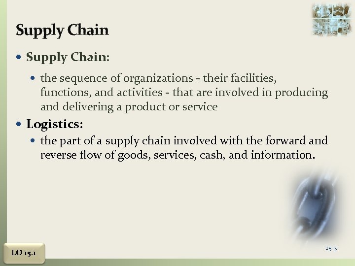 Supply Chain Supply Chain: the sequence of organizations - their facilities, functions, and activities