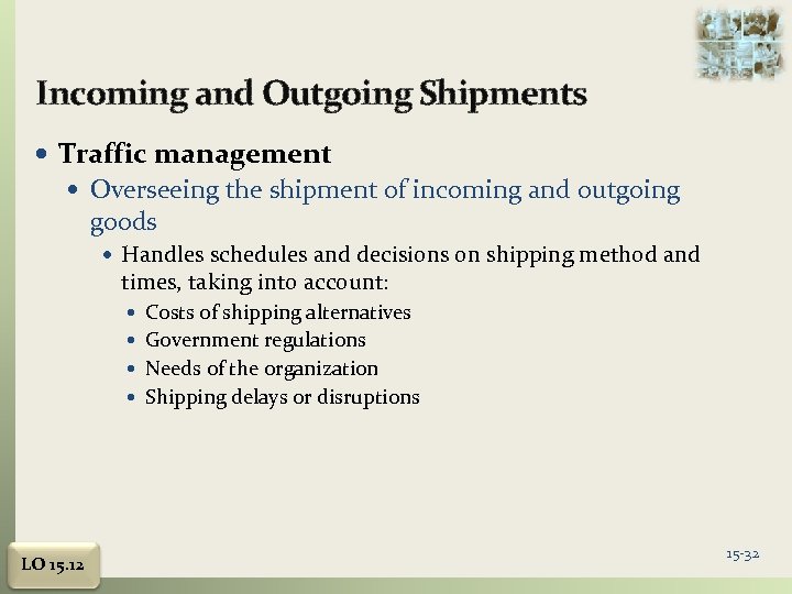 Incoming and Outgoing Shipments Traffic management Overseeing the shipment of incoming and outgoing goods