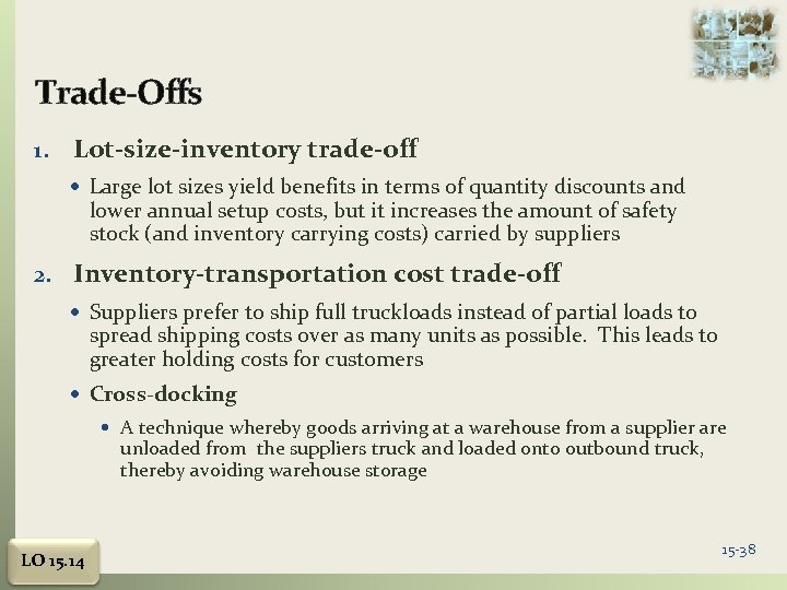 Trade-Offs 1. Lot-size-inventory trade-off Large lot sizes yield benefits in terms of quantity discounts