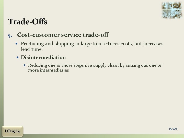 Trade-Offs 5. Cost-customer service trade-off Producing and shipping in large lots reduces costs, but