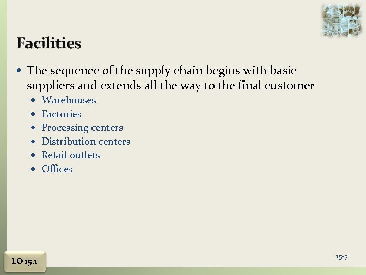 Facilities The sequence of the supply chain begins with basic suppliers and extends all