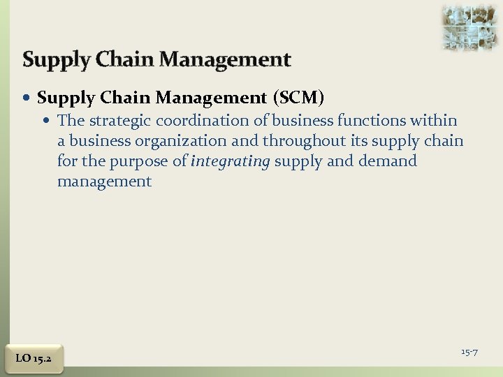 Supply Chain Management (SCM) The strategic coordination of business functions within a business organization