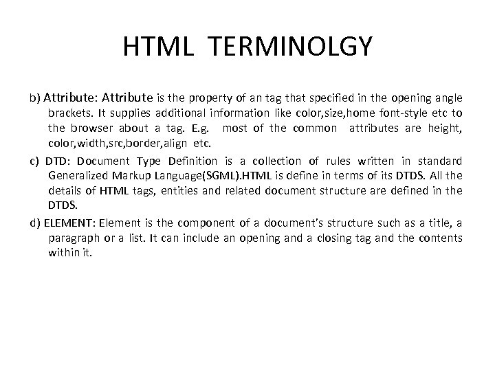 HTML TERMINOLGY b) Attribute: Attribute is the property of an tag that specified in