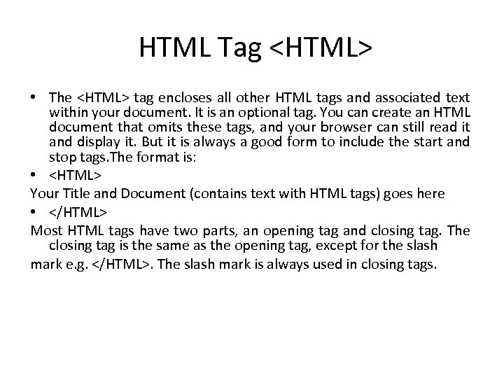  HTML Tag <HTML> • The <HTML> tag encloses all other HTML tags and