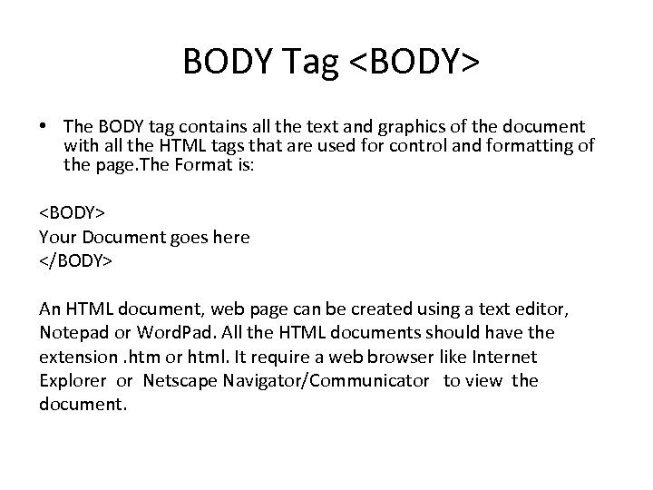  BODY Tag <BODY> • The BODY tag contains all the text and graphics