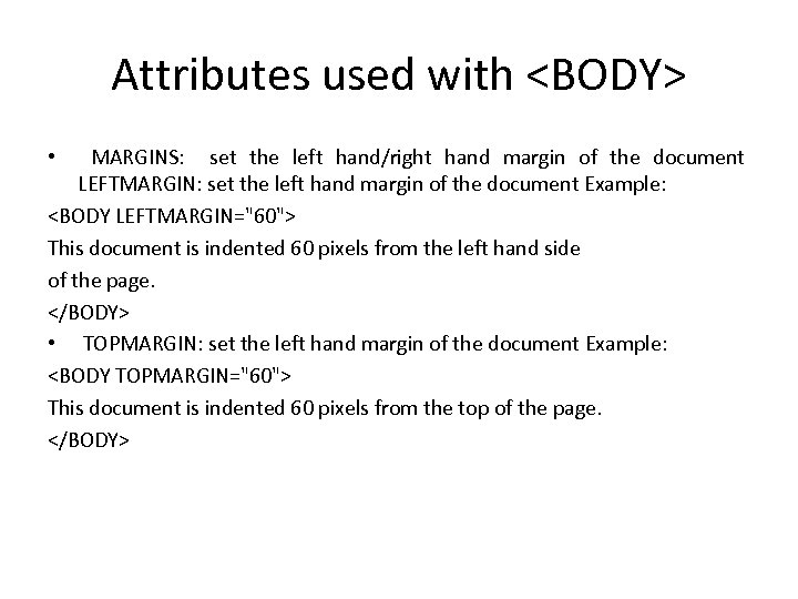 Attributes used with <BODY> • MARGINS: set the left hand/right hand margin of the