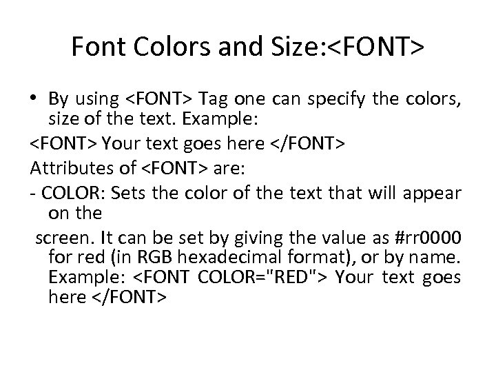 Font Colors and Size: <FONT> • By using <FONT> Tag one can specify the