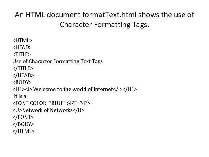 An HTML document format. Text. html shows the use of Character Formatting Tags. <HTML>