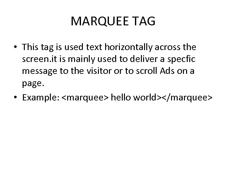 MARQUEE TAG • This tag is used text horizontally across the screen. it is