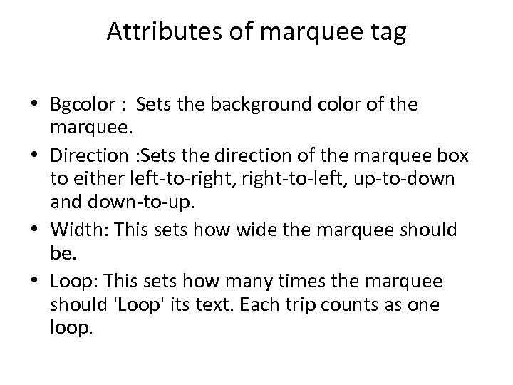 Attributes of marquee tag • Bgcolor : Sets the background color of the marquee.