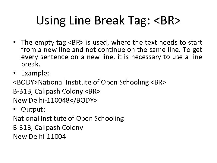 Using Line Break Tag: <BR> • The empty tag <BR> is used, where the