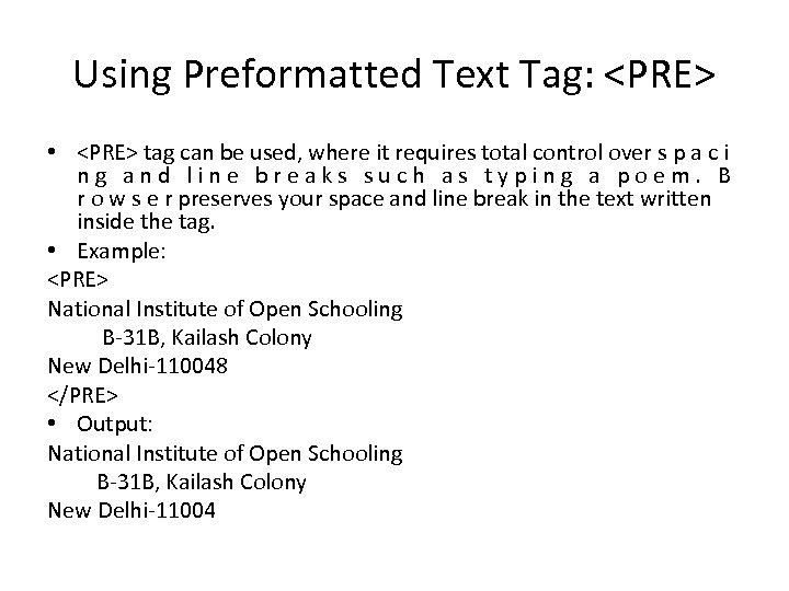 Using Preformatted Text Tag: <PRE> • <PRE> tag can be used, where it requires