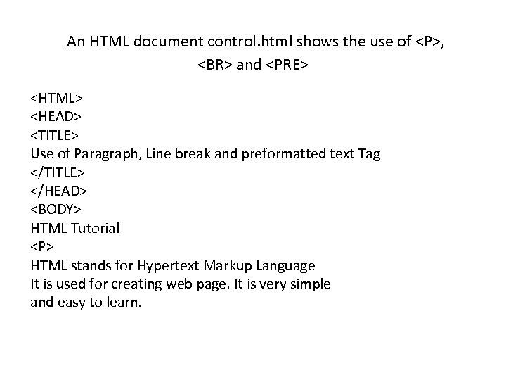  An HTML document control. html shows the use of <P>, <BR> and <PRE>