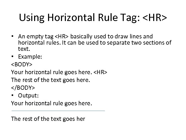 Using Horizontal Rule Tag: <HR> • An empty tag <HR> basically used to draw