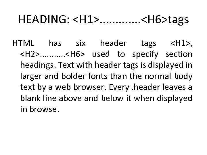 HEADING: <H 1>. . . <H 6>tags HTML has six header tags <H 1>,