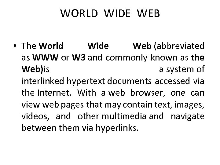 WORLD WIDE WEB • The World Wide Web (abbreviated as WWW or W 3