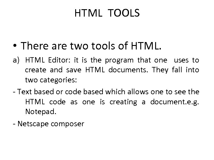 HTML TOOLS • There are two tools of HTML. a) HTML Editor: it is