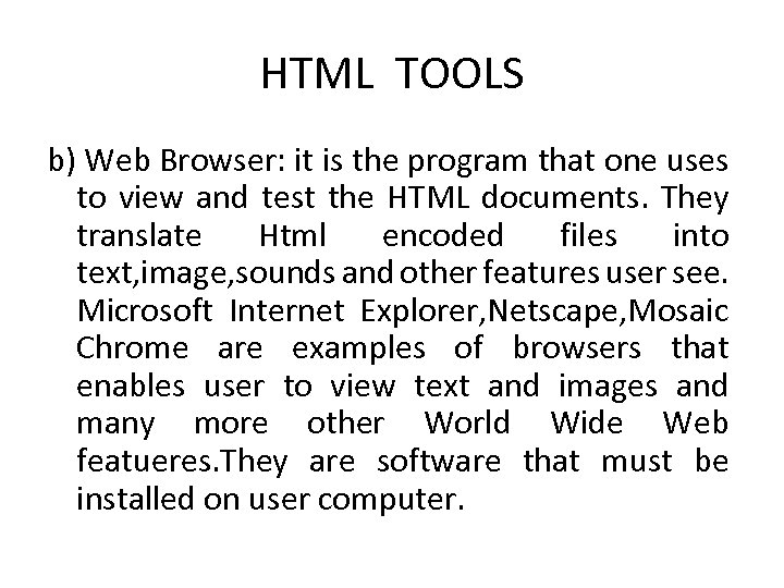 HTML TOOLS b) Web Browser: it is the program that one uses to view