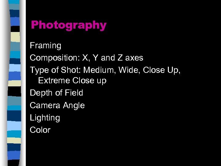 Photography Framing Composition: X, Y and Z axes Type of Shot: Medium, Wide, Close