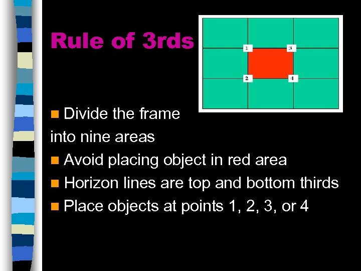Rule of 3 rds n Divide the frame into nine areas n Avoid placing