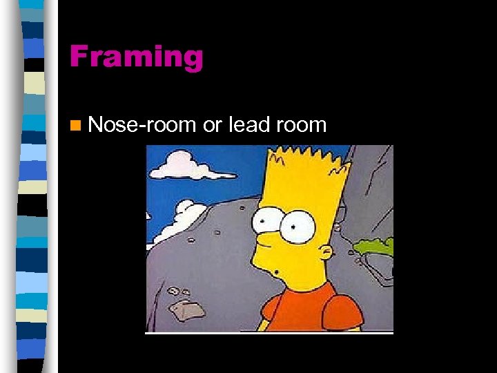 Framing n Nose-room or lead room 