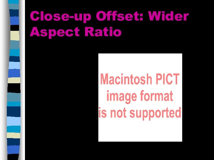 Close-up Offset: Wider Aspect Ratio 