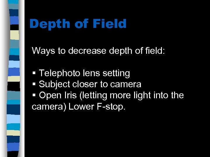 Depth of Field Ways to decrease depth of field: § Telephoto lens setting §