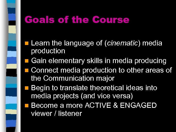 Goals of the Course Learn the language of (cinematic) media production n Gain elementary