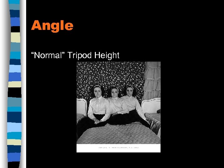 Angle “Normal” Tripod Height 