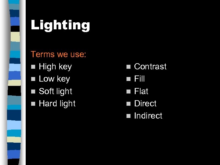 Lighting Terms we use: n High key n Low key n Soft light n