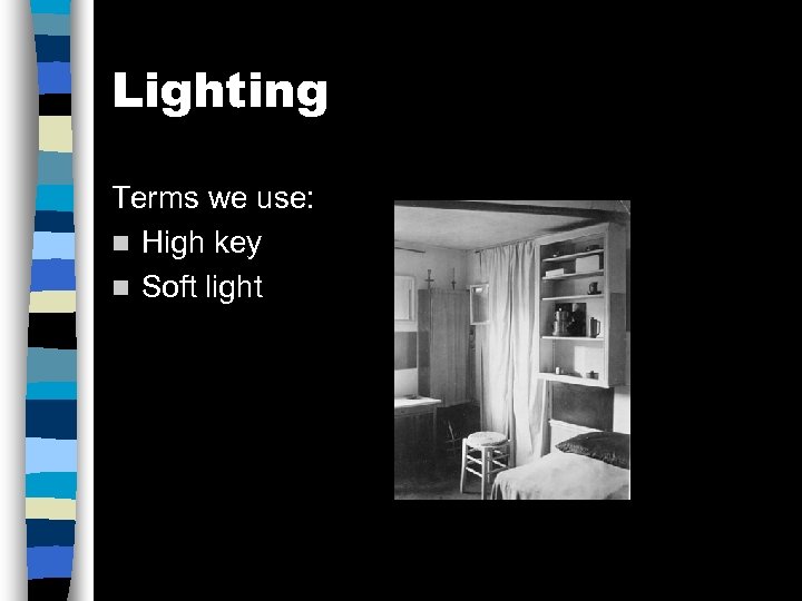 Lighting Terms we use: n High key n Soft light 