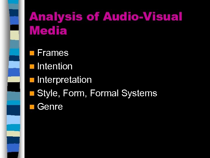 Analysis of Audio-Visual Media n Frames n Intention n Interpretation n Style, Form, Formal
