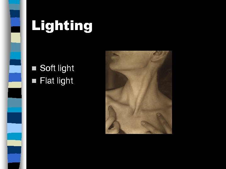 Lighting Soft light n Flat light n 