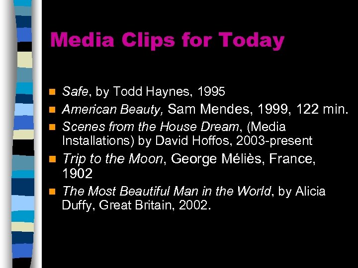 Media Clips for Today Safe, by Todd Haynes, 1995 n American Beauty, Sam Mendes,
