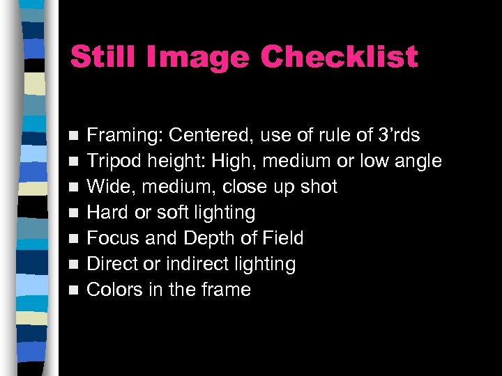 Still Image Checklist n n n n Framing: Centered, use of rule of 3’rds