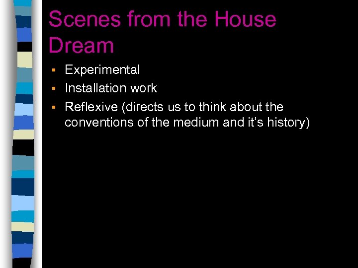 Scenes from the House Dream Experimental § Installation work § Reflexive (directs us to