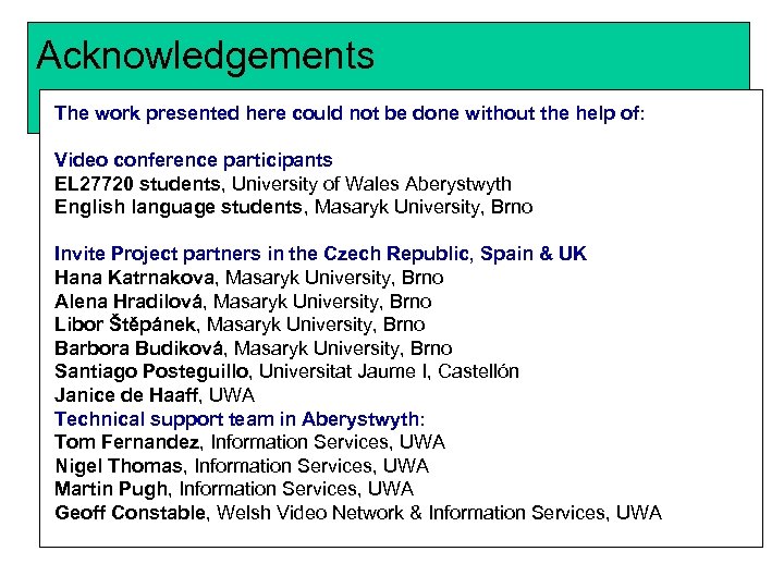 Acknowledgements The work presented here could not be done without the help of: Video