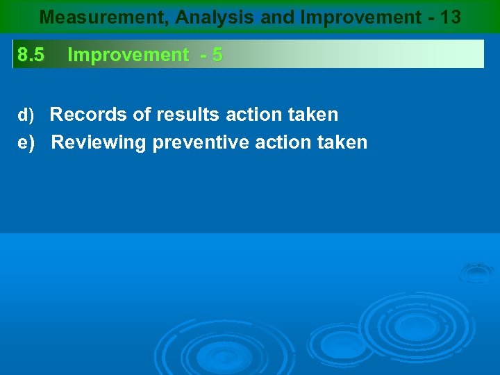 Measurement, Analysis and Improvement - 13 8. 5 Improvement - 5 d) Records of