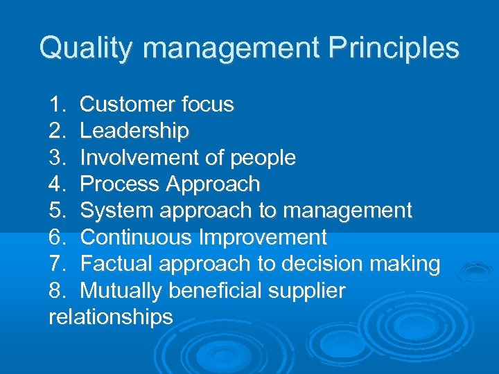 Quality management Principles 1. Customer focus 2. Leadership 3. Involvement of people 4. Process