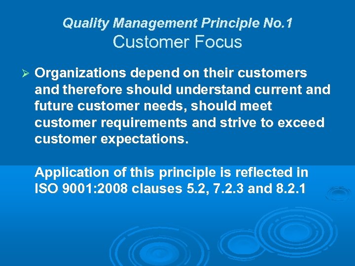 Quality Management Principle No. 1 Customer Focus Organizations depend on their customers and therefore