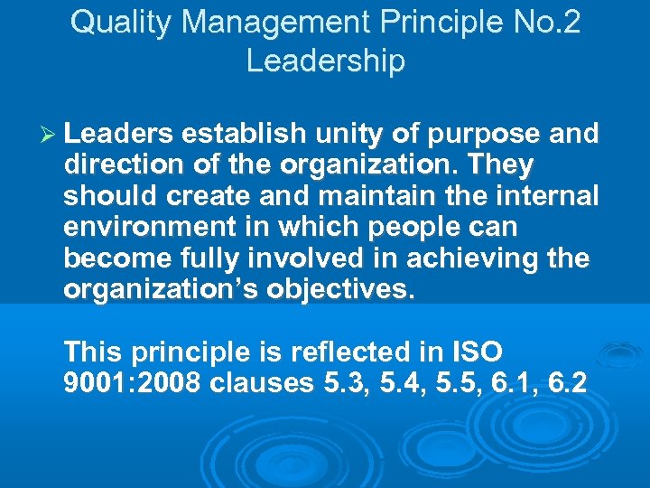 Quality Management Principle No. 2 Leadership Leaders establish unity of purpose and direction of