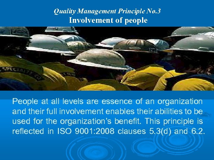 Quality Management Principle No. 3 Involvement of people People at all levels are essence